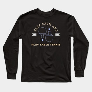 Keep calm and play table tennis Long Sleeve T-Shirt